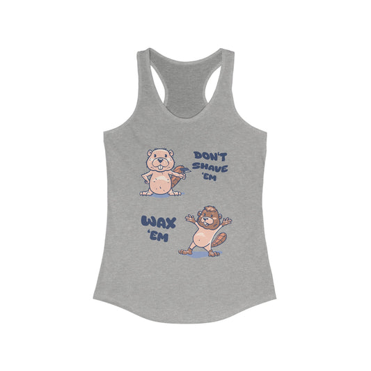 Funny Racerback Tank Top - "Don't Shave 'Em, Wax 'Em" - Casual Summer Top, Gift for Women, Workout Gear, Humor Apparel, Pool Party Wear