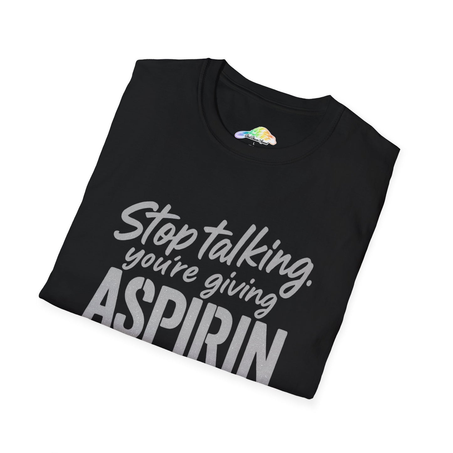 Funny Aspirin Quote Unisex T-Shirt, Gift for Health Professionals, Casual Wear, Humor Tee, Conversation Starter