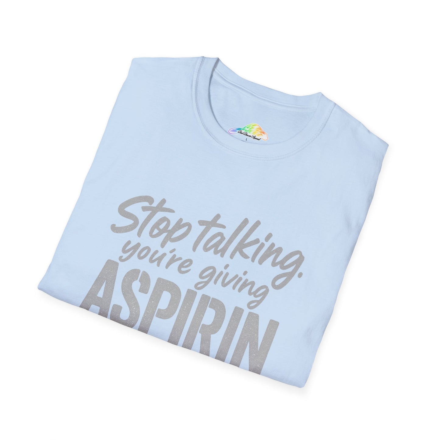 Funny Aspirin Quote Unisex T-Shirt, Gift for Health Professionals, Casual Wear, Humor Tee, Conversation Starter